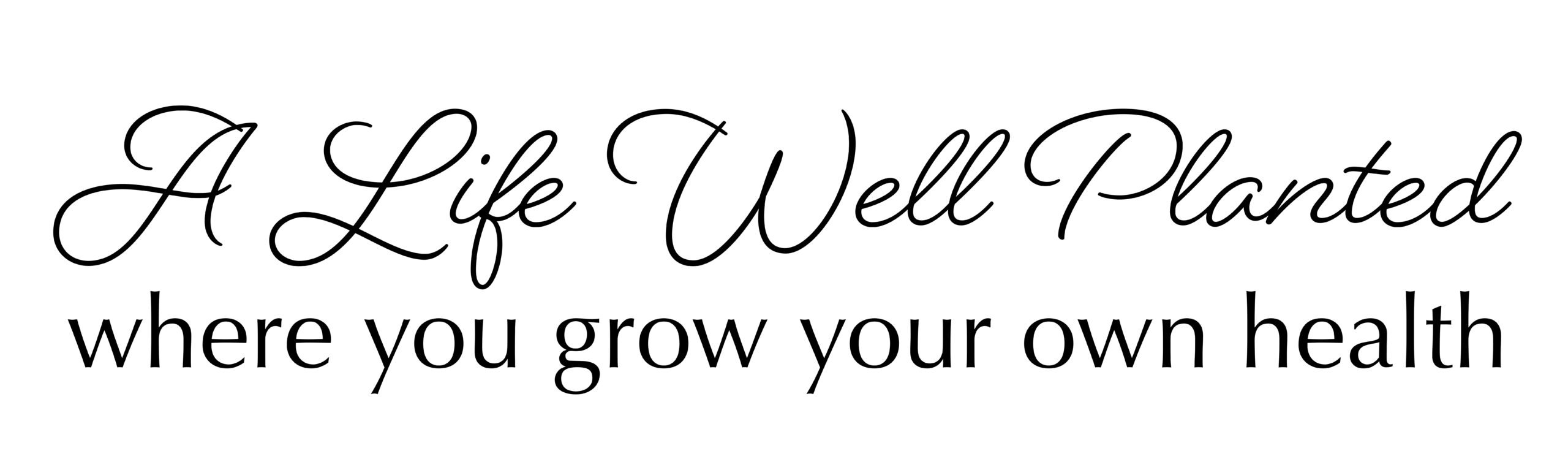 A Life Well Planted